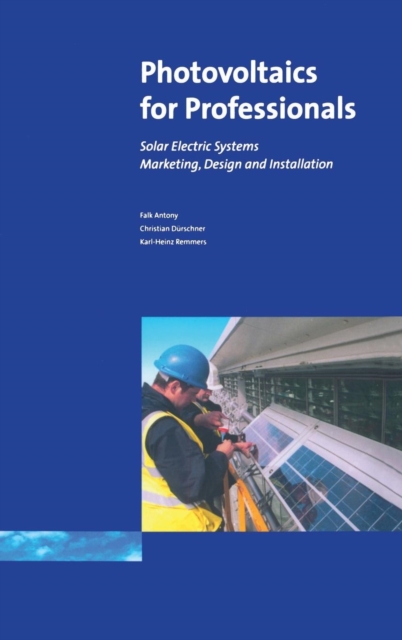 Photovoltaics for Professionals : Solar Electric Systems Marketing, Design and Installation, Hardback Book
