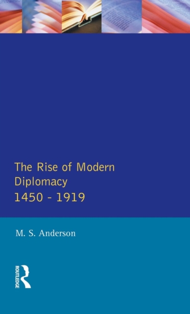 The Rise of Modern Diplomacy 1450 - 1919, Hardback Book