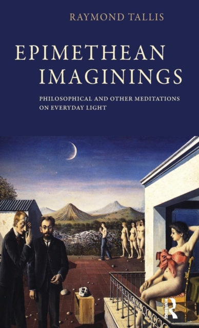 Epimethean Imaginings : Philosophical and Other Meditations on Everyday Light, Hardback Book