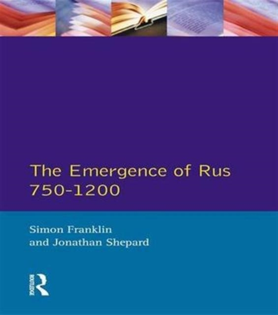 The Emergence of Rus 750-1200, Hardback Book