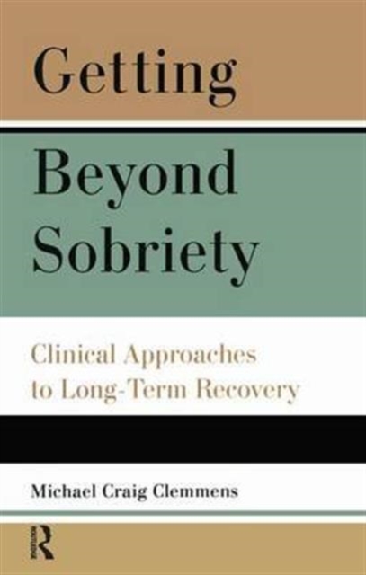 Getting Beyond Sobriety : Clinical Approaches to Long-Term Recovery, Hardback Book