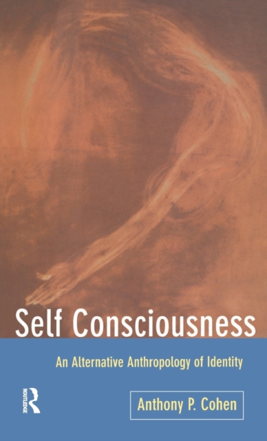 Self Consciousness : An Alternative Anthropology of Identity, Hardback Book