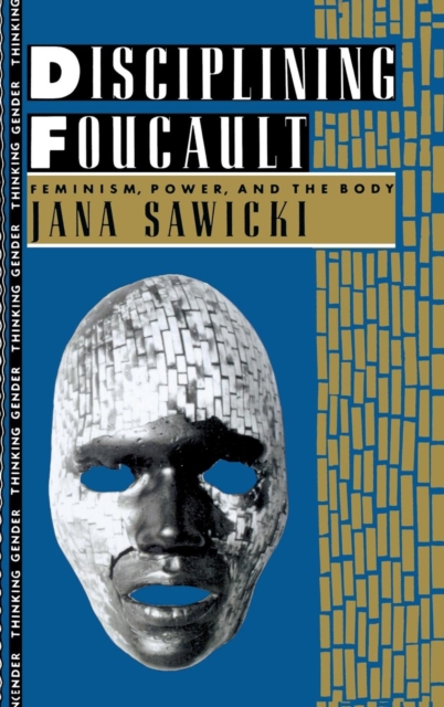 Disciplining Foucault : Feminism, Power, and the Body, Hardback Book