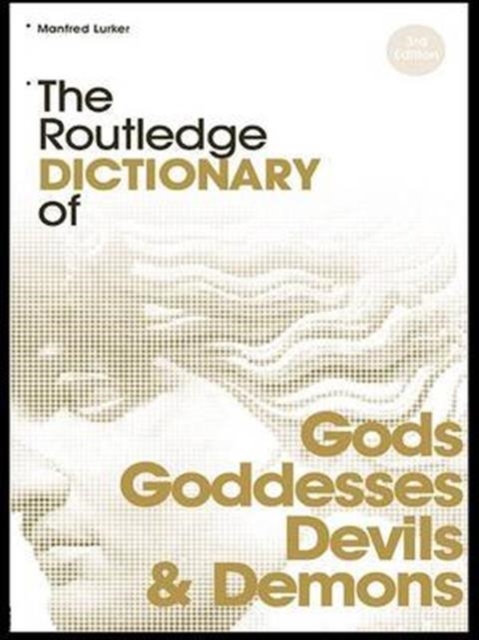 The Routledge Dictionary of Gods and Goddesses, Devils and Demons, Hardback Book
