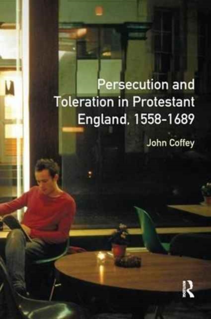 Persecution and Toleration in Protestant England 1558-1689, Hardback Book