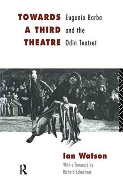 Towards a Third Theatre : Eugenio Barba and the Odin Teatret, Hardback Book