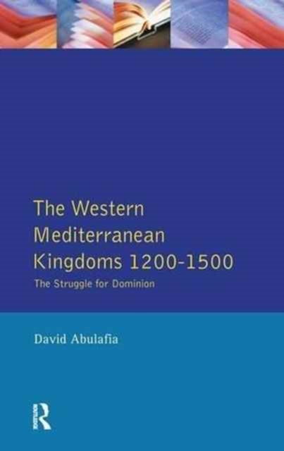 The Western Mediterranean Kingdoms : The Struggle for Dominion, 1200-1500, Hardback Book