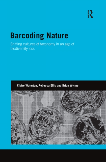 Barcoding Nature : Shifting Cultures of Taxonomy in an Age of Biodiversity Loss, Hardback Book