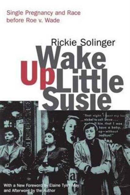 Wake Up Little Susie : Single Pregnancy and Race Before Roe v. Wade, Hardback Book