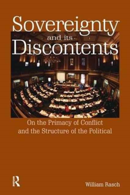 Sovereignty and its Discontents : On the Primacy of Conflict and the Structure of the Political, Hardback Book