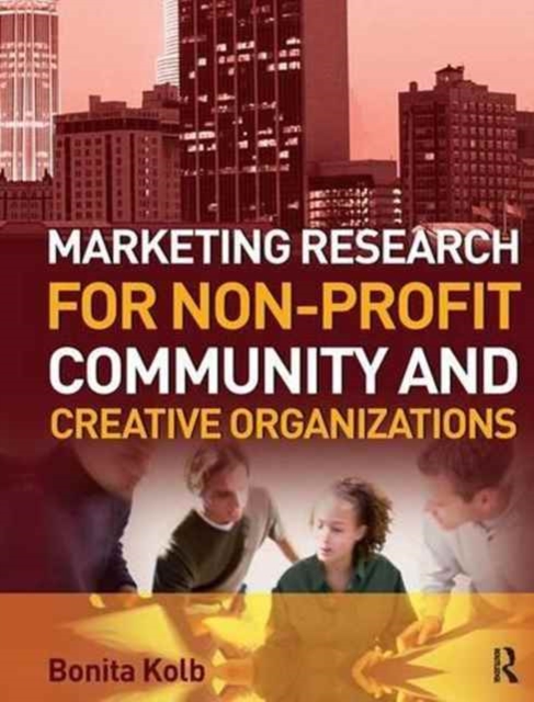 Marketing Research for Non-profit, Community and Creative Organizations, Hardback Book