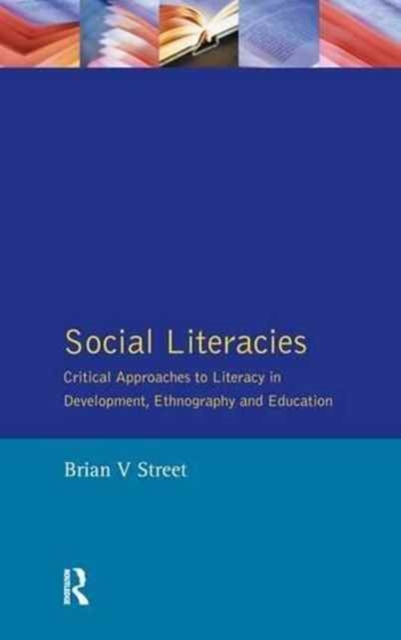 Social Literacies : Critical Approaches to Literacy in Development, Ethnography and Education, Hardback Book