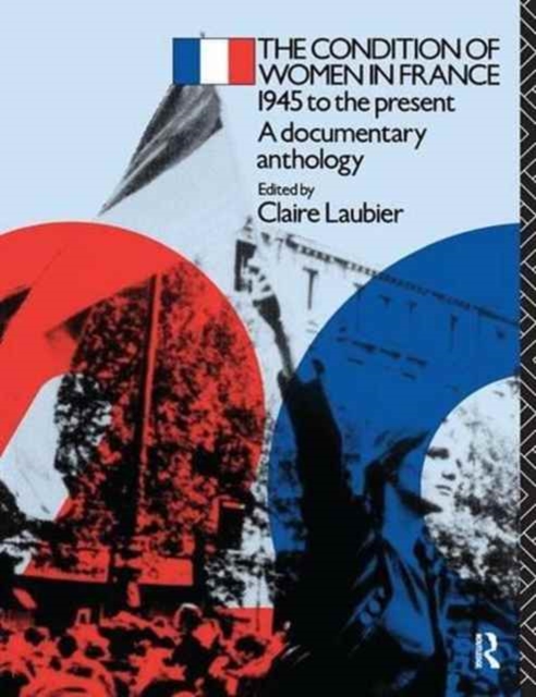 The Condition of Women in France : 1945 to the Present - A Documentary Anthology, Hardback Book