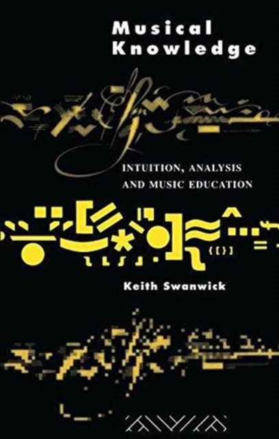 Musical Knowledge : Intuition, analysis and music education, Hardback Book