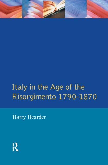 Italy in the Age of the Risorgimento 1790 - 1870, Hardback Book