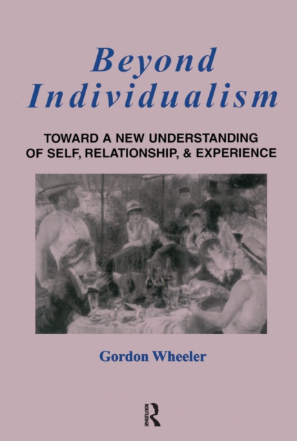 Beyond Individualism : Toward a New Understanding of Self, Relationship, and Experience, Hardback Book