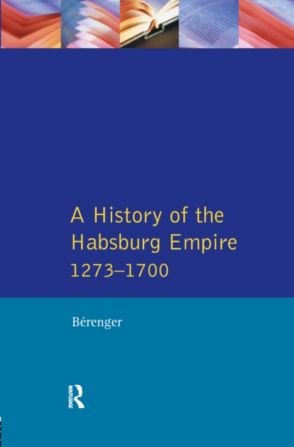 A History of the Habsburg Empire 1273-1700, Hardback Book