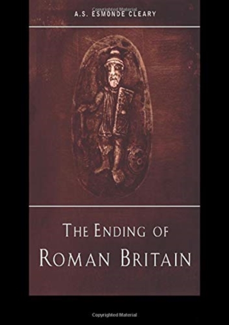 The Ending of Roman Britain, Hardback Book