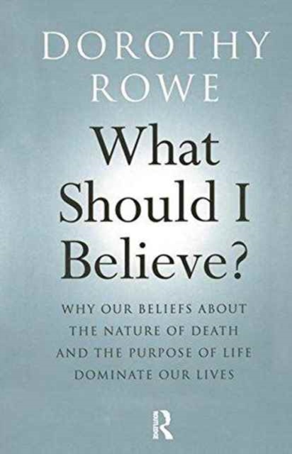 What Should I Believe? : Why Our Beliefs about the Nature of Death and the Purpose of Life Dominate Our Lives, Hardback Book