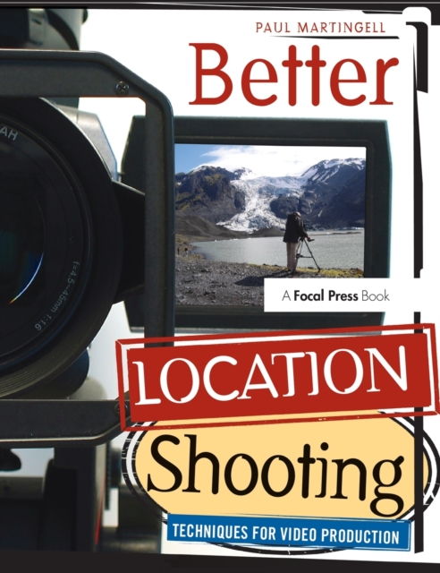 Better Location Shooting : Techniques for Video Production, Hardback Book