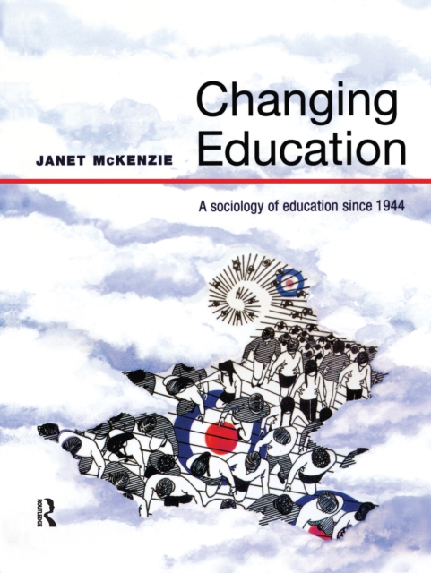 Changing Education : A Sociology of Education Since 1944, Hardback Book