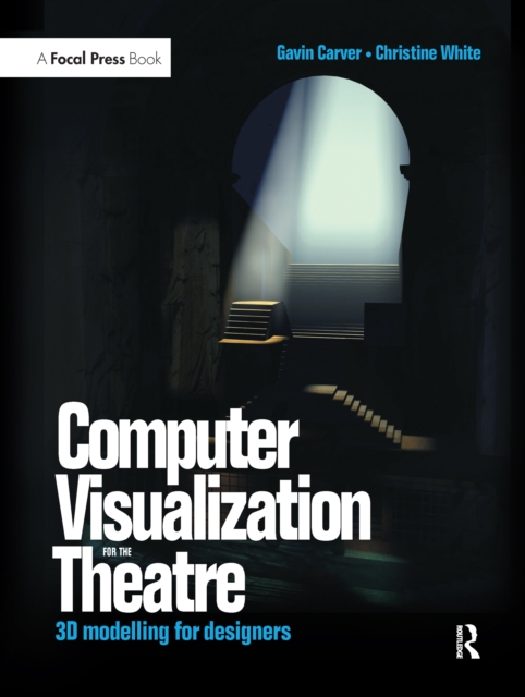 Computer Visualization for the Theatre : 3D Modelling for Designers, Hardback Book