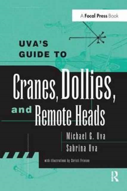 Uva's Guide To Cranes, Dollies, and Remote Heads, Hardback Book