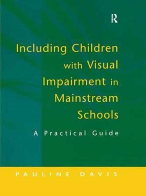 Including Children with Visual Impairment in Mainstream Schools : A Practical Guide, Hardback Book