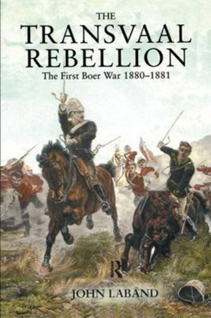 The Transvaal Rebellion : The First Boer War, 1880-1881, Hardback Book