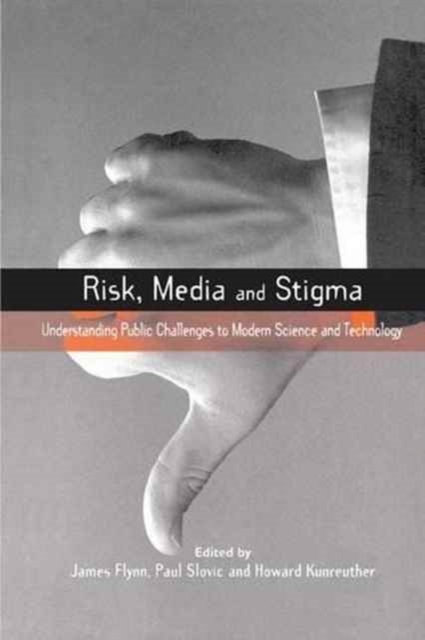Risk, Media and Stigma : Understanding Public Challenges to Modern Science and Technology, Hardback Book