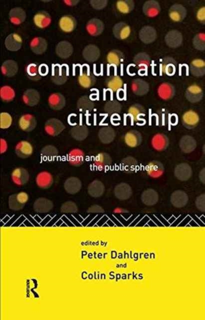 Communication and Citizenship : Journalism and the Public Sphere, Hardback Book