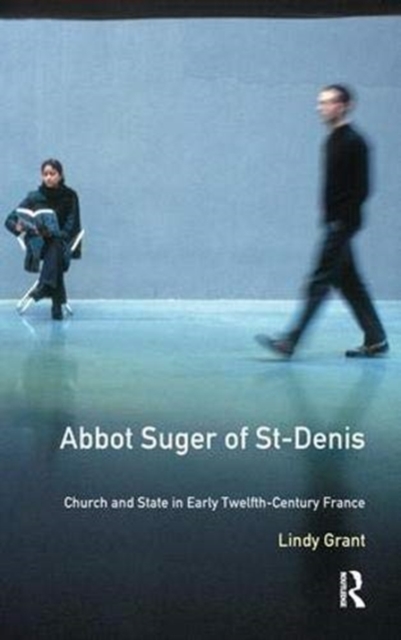 Abbot Suger of St-Denis : Church and State in Early Twelfth-Century France, Hardback Book