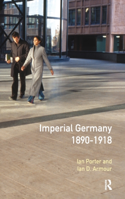 Imperial Germany 1890 - 1918, Hardback Book
