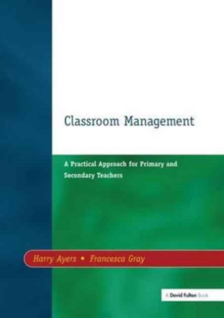 Classroom Management : A Practical Approach for Primary and Secondary Teachers, Hardback Book