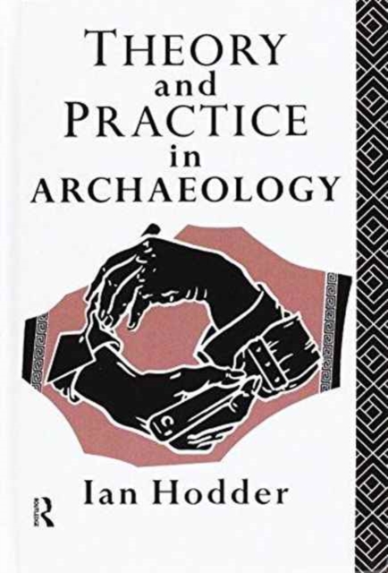 Theory and Practice in Archaeology, Hardback Book