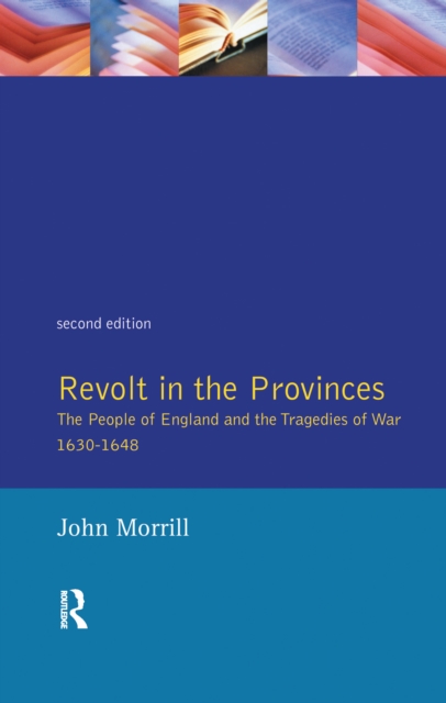 Revolt in the Provinces : The People of England and the Tragedies of War 1634-1648, Hardback Book