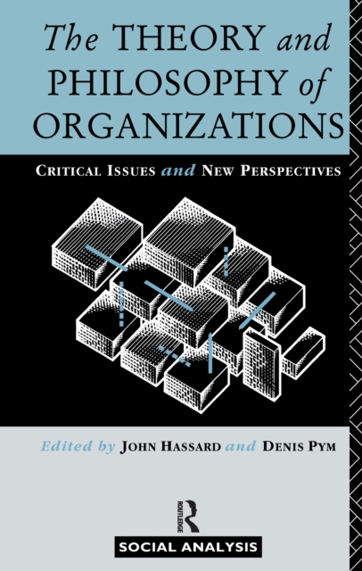 The Theory and Philosophy of Organizations : Critical Issues and New Perspectives, Hardback Book