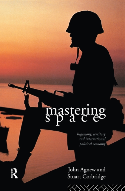Mastering Space : Hegemony, Territory and International Political Economy, Hardback Book