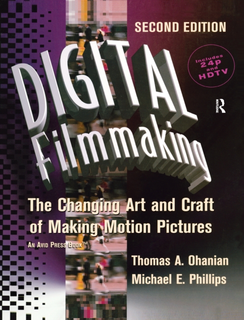Digital Filmmaking : The Changing Art and Craft of Making Motion Pictures, Hardback Book