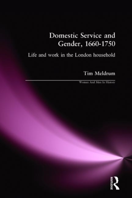 Domestic Service and Gender, 1660-1750 : Life and work in the London household, Hardback Book