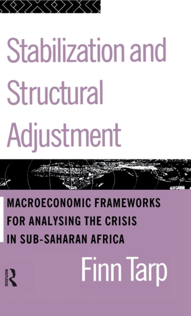 Stabilization and Structural Adjustment : Macroeconomic Frameworks for Analysing the Crisis in Sub-Saharan Africa, Hardback Book