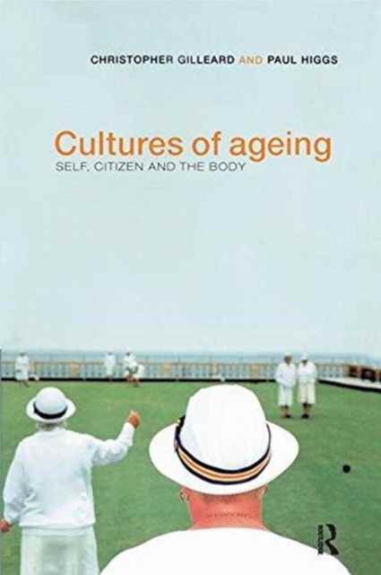 Cultures of Ageing : Self, Citizen and the Body, Hardback Book