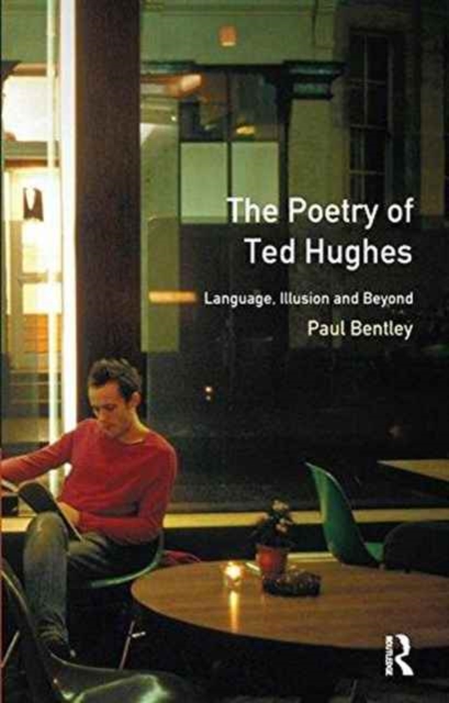 The Poetry of Ted Hughes : Language, Illusion & Beyond, Hardback Book