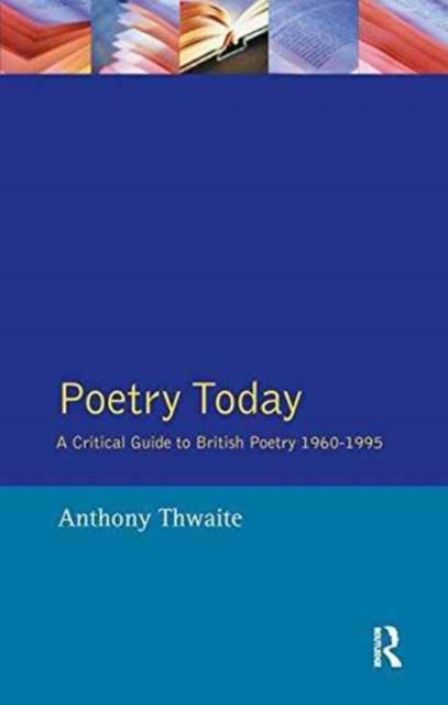Poetry Today : A Critical Guide to British Poetry 1960-1995, Hardback Book