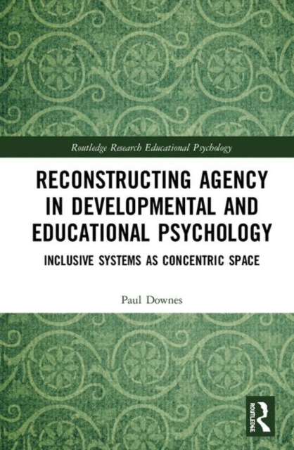 Reconstructing Agency in Developmental and Educational Psychology : Inclusive Systems as Concentric Space, Hardback Book