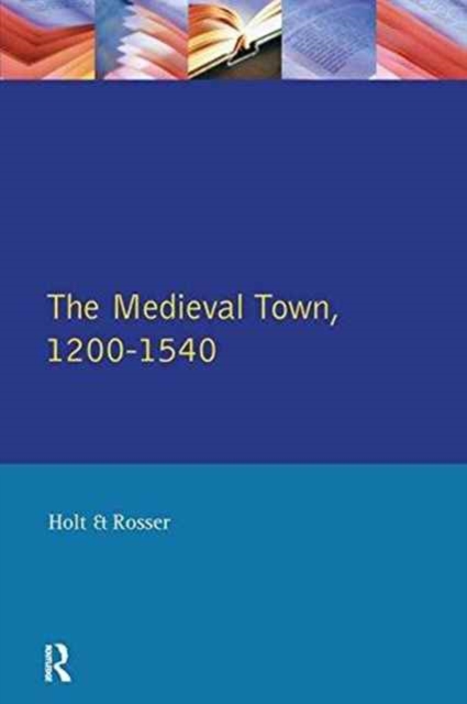 The Medieval Town in England 1200-1540, Hardback Book