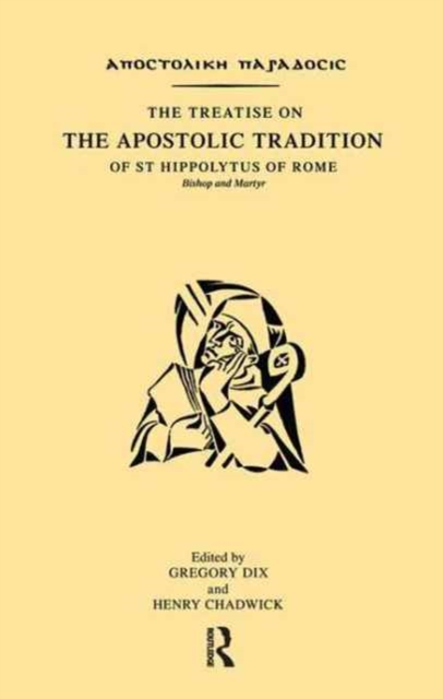 The Treatise on the Apostolic Tradition of St Hippolytus of Rome, Bishop and Martyr, Hardback Book