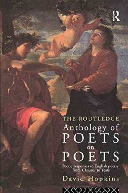 The Routledge Anthology of Poets on Poets : Poetic Responses to English Poetry from Chaucer to Yeats, Hardback Book