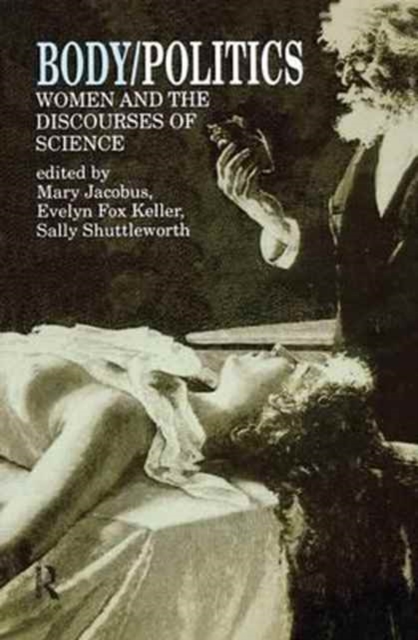 Body/Politics : Women and the Discourses of Science, Hardback Book