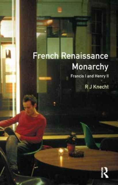 French Renaissance Monarchy : Francis I & Henry II, Hardback Book